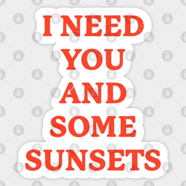 I NEED YOU AND SOME SUNSETS Orange Sticker by sophiesconcepts